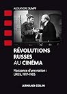 Révolutions russes au cinéma : Naissance d'une nation : URSS, 1917-1985 (Cinéma / Arts Visuels) (French Edition)