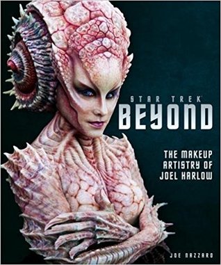 Star Trek Beyond - The Makeup Artistry of Joel Harlow (Hardcover)