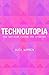 Technoutopia: How optimism ruined the internet
