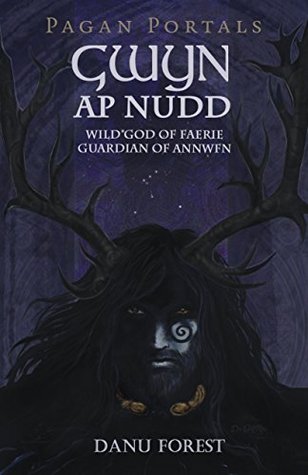 Pagan Portals - Gwyn ap Nudd: Wild God of Faery, Guardian of Annwfn (Kindle Edition)
