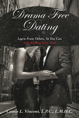 Drama Free Dating: Learn From Others So You Can Stop Wasting Your Time
