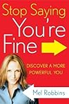 Stop Saying You're Fine by Mel Robbins