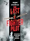 The Last Fighter Pilot The True Story of the Final Combat Mis... by Don     Brown