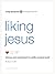 Liking Jesus: Intimacy and ...