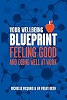 Your Wellbeing Blueprint: Feeling Good & Doing Well At Work Your Wellbeing Blueprint: Feeling Good & Doing Well At Work