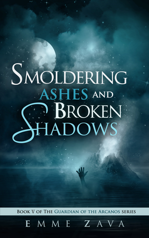 Smoldering Ashes and Broken Shadows (Guardian of the Arcanos, #5)