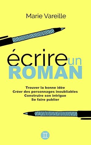 Ecrire un roman: Comment devenir écrivain, écrire un livre et le faire publier (Kindle Edition)