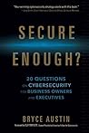 Secure Enough?: 20 Questions on Cybersecurity for Business Owners and Executives
