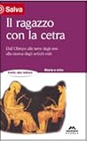 Il ragazzo con la cetra. Dall'Olimpo alle terre degli eroi, alla ricerca degli antichi miti