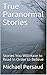 True Paranormal Stories: St...