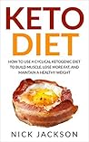 Keto Diet: How to Use a Cyclical Ketogenic Diet to Build Muscle, Lose More Fat, and Maintain a Healthy Weight