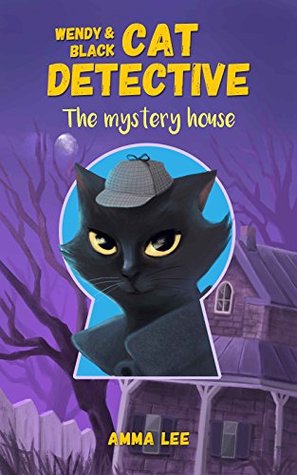 The Mystery House (Wendy & Black The Cat Detective, #1)