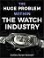Watchmaking: The Huge Probl...