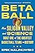 Betaball: How Silicon Valle...
