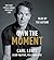 Own The Moment by Carl Lentz