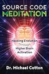 Source Code Meditation: Hacking Evolution through Higher Brain Activation Source Code Meditation: Hacking Evolution through Higher Brain Activation