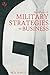 The Influence of Military Strategies to Business: Skills to Help With Problem Solving and Decision Making