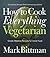 How to Cook Everything Vegetarian
