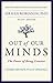 Out of Our Minds: The Power of Being Creative