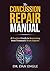 The Concussion Repair Manual: A Practical Guide to Recovering from Traumatic Brain Injuries