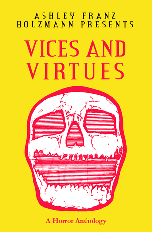 Vices and Virtues: A Horror Anthology
