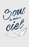 Sous le même ciel by Erika Boyer