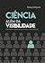 Ciência além da Visibilidade by Gilson Luiz Volpato