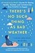 There's No Such Thing as Bad Weather by Linda Åkeson McGurk
