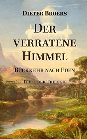 Der Verratene Himmel Ruckkehr Nach Eden By Dieter Broers