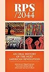 RPS / 2044: An Oral History of the next American Revolution