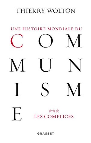Une histoire mondiale du communisme, tome 3: Les complices (essai français)