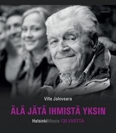 Älä jätä ihmistä yksin : HelsinkiMissio 130 vuotta