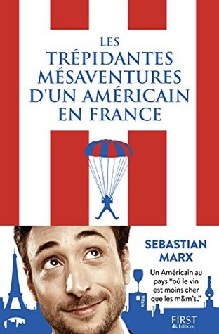 Les trépidantes aventures d'un Américain en France (French Edition)