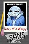 Undertale: Diary of a Wimpy Sans The Underground: An Unofficial Undertale Book Fan Fiction (Undertale Diaries)