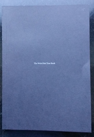 The Weird But True Book