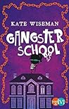 Gangster School by Kate Wiseman