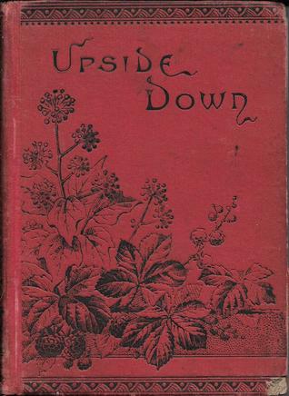 Upside Down; or, Will and Work (Hardcover)