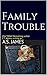 Family Trouble by A.S.  James