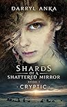 Shards of a Shattered Mirror Book I: Cryptic Shards of a Shattered Mirror Book I: Cryptic