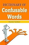 Dictionary of Confusable Words: Navigating the World of Tricky Vocabulary by Harmik Vaishnav Dictionary of Confusable Words: Navigating the World of Tricky Vocabulary by Harmik Vaishnav