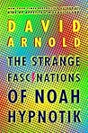 The Strange Fascinations of Noah Hypnotik by David  Arnold