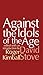 Against the Idols of the Age