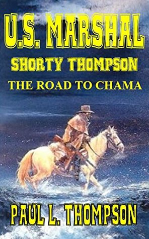 The Road To Chama (U.S. Marshal Shorty Thompson #32)