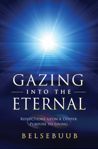 Gazing into the Eternal: Reflections upon a Deeper Purpose to Living (Paperback)