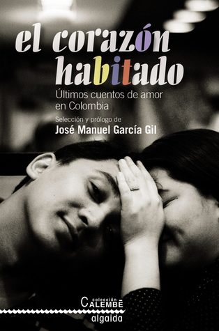 El corazón habitado: Últimos cuentos de amor en Colombia