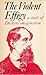 The Violent Effigy: A Study of Dickens' Imagination