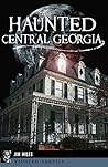 Haunted Central Georgia (Haunted America) Haunted Central Georgia (Haunted America)
