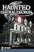 Haunted Central Georgia (Haunted America)