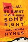 We'll All Be Burnt in Our Beds Some Night by Joel Thomas Hynes