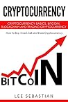 Cryptocurrency: Cryptocurrency Basics, Bitcoin, Blockchain and Trading Cryptocurrency - How To Buy, Invest, Sell and Store Cryptocurrency (Discover Blockchain Series Book 4)